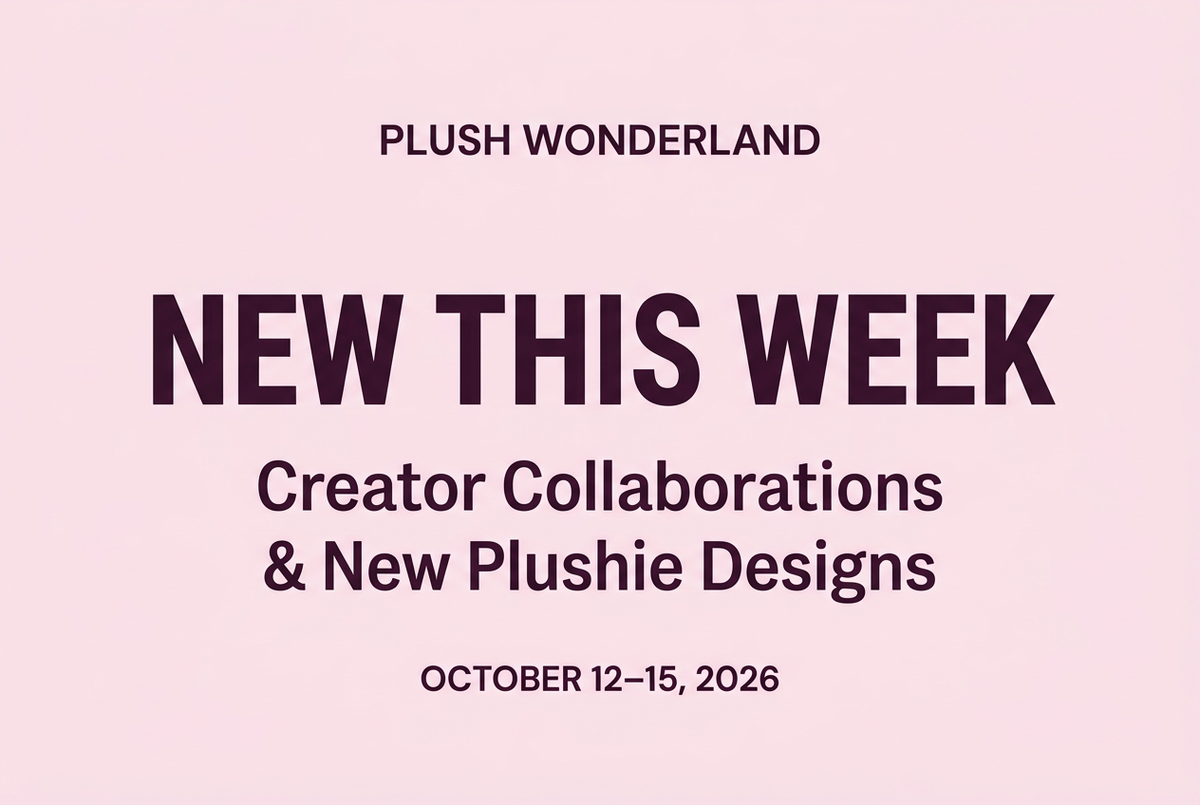 New This Week at Plush Wonderland: Creator Collaborations & New Plushie Designs | October 12–15, 2026